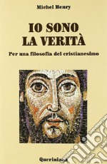 Io sono la verità. Per una filosofia del cristianesimo libro