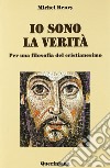 Io sono la verità. Per una filosofia del cristianesimo libro di Henry Michel Sansonetti G. (cur.)