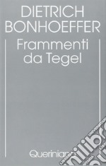 Edizione critica delle opere di D. Bonhoeffer. Ediz. critica. Vol. 7: Frammenti da Tegel libro