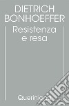Edizione critica delle opere di D. Bonhoeffer. Ediz. critica. Vol. 8: Resistenza e resa. Lettere e altri scritti dal carcere libro