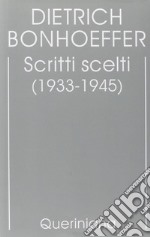 Edizione critica delle opere di D. Bonhoeffer. Vol. 10: Scritti scelti (1933-1945) libro