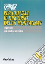 Per chi vale il discorso della montagna? Contributi per un'etica cristiana libro