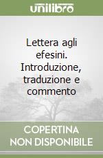 Lettera agli efesini. Introduzione, traduzione e commento libro