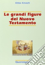 Le grandi figure del Nuovo Testamento. 41 storie di fede e di vita con spiegazione dei concetti più importanti del Nuovo Testamento libro