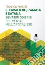 Il cavaliere, l'amata e satana. Sentieri odierni del vento nell'Apocalisse libro