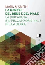 La Genesi del bene e del male. La (ri)caduta e il peccato originale nella Bibbia libro