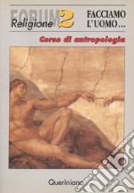 Facciamo l'uomo. Corso di antropologia libro