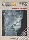 Credere in Dio. Corso di teologia libro