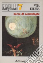 Vita eterna. Corso di escatologia libro