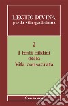 Lectio divina per la vita quotidiana. Vol. 2: I testi biblici della vita consacrata libro