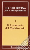 Lectio divina per la vita quotidiana. Vol. 5: Il lezionario del matrimonio libro