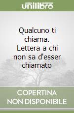 Qualcuno ti chiama. Lettera a chi non sa d'esser chiamato libro