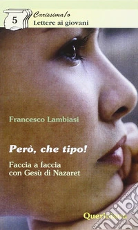 Però, che tipo! Faccia a faccia con Gesù di Nazareth libro
