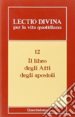 Lectio divina per la vita quotidiana. Vol. 12: Il libro degli Atti degli Apostoli libro