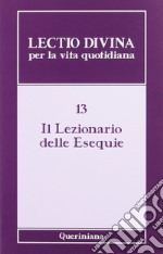 Lectio divina per la vita quotidiana. Vol. 13: Il lezionario delle esequie libro