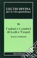 Lectio divina per la vita quotidiana. Vol. 16: I salmi e i cantici di lodi e vespri. Quarta settimana libro