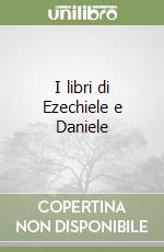 I libri di Ezechiele e Daniele