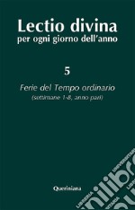 Lectio divina per ogni giorno dell'anno. Vol. 5: Ferie del tempo ordinario. Settimane 1-8, anno pari libro