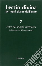 Lectio divina per ogni giorno dell'anno. Vol. 7: Ferie del tempo ordinario. Settimane 18-25, anno pari libro