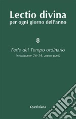 Lectio divina per ogni giorno dell'anno. Vol. 8: Ferie del tempo ordinario. Settimane 26-34, anno pari libro