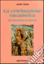 La celebrazione eucaristica. Introduzione pastorale