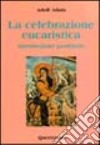 La celebrazione eucaristica. Introduzione pastorale libro