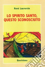 Lo spirito Santo, questo sconosciuto. Scoprire la sua esperienza e la sua persona