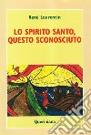 Lo spirito Santo, questo sconosciuto. Scoprire la sua esperienza e la sua persona libro