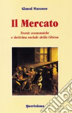 Il mercato. Teorie economiche e dottrina sociale della Chiesa libro