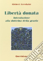 Libertà donata. Introduzione alla dottrina della grazia libro