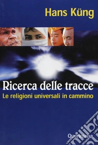 Ricerca delle tracce. Le religioni universali in cammino libro