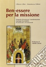 Ben-essere per la missione. Proposta di lavoro per l'autoformazione di gruppi di presbiteri, di consacrate e di consacrati libro