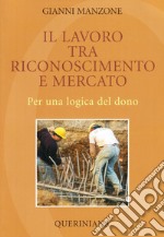 Il lavoro tra riconoscimento e mercato. Per una logica del dono libro