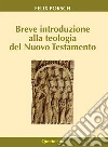 Breve introduzione alla teologia del Nuovo Testamento libro di Porsch Felix
