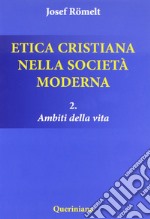 Etica cristiana nella società moderna. Vol. 2: Ambiti della vita libro