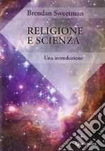 Religione e scienza. Un'introduzione