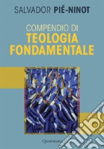 Compendio di teologia fondamentale. Nuova ediz.