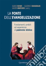 La fonte dell'evangelizzazione. Fondamenti, ambiti ed esperienze di pastorale biblica. Nuova ediz. libro