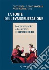 La fonte dell'evangelizzazione. Fondamenti, ambiti ed esperienze di pastorale biblica. Nuova ediz. libro