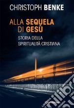 Alla sequela di Gesù. Storia della spiritualità cristiana libro