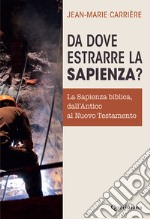 Da dove estrarre la sapienza? La sapienza biblica, dall'Antico al Nuovo Testamento