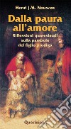 Dalla paura all'amore. Riflessioni quaresimali sulla parabola del figlio prodigo libro di Nouwen Henri J.