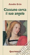 Ciascuno cerca il suo angelo libro di Grün Anselm