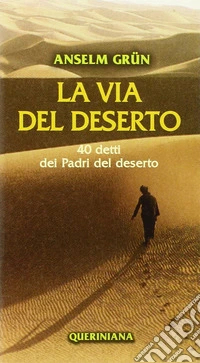 La via del deserto. 40 detti dei Padri del deserto libro