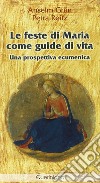 Le feste di Maria come guide di vita. Una prospettiva ecumenica libro