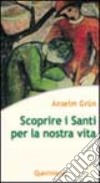 Scoprire i santi per la nostra vita libro di Grün Anselm