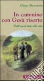 In cammino con Gesù risorto. Dall'eucaristia alla vita libro