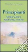 Principianti. Origine e futuro dell'esistenza cristiana libro di Jüngel Eberhard