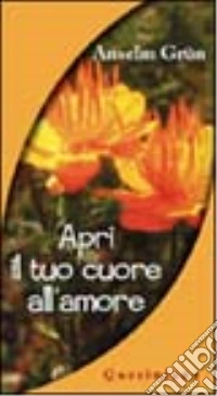 Apri il tuo cuore all'amore libro
