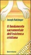 Il fondamento sacramentale dell'esistenza cristiana libro di Benedetto XVI (Joseph Ratzinger)